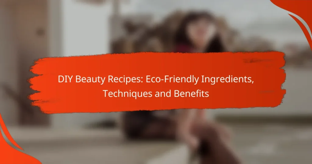 DIY Beauty Recipes: Eco-Friendly Ingredients, Techniques and Benefits