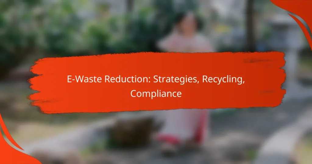 E-Waste Reduction: Strategies, Recycling, Compliance