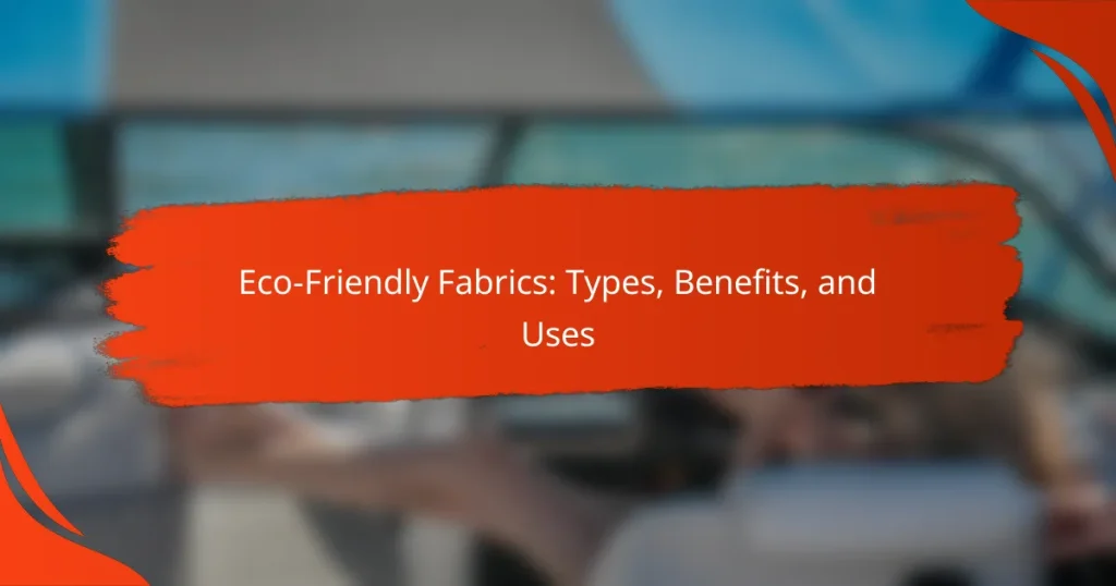 Eco-Friendly Fabrics: Types, Benefits, and Uses