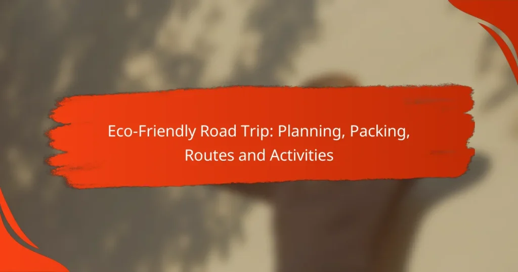 Eco-Friendly Road Trip: Planning, Packing, Routes and Activities