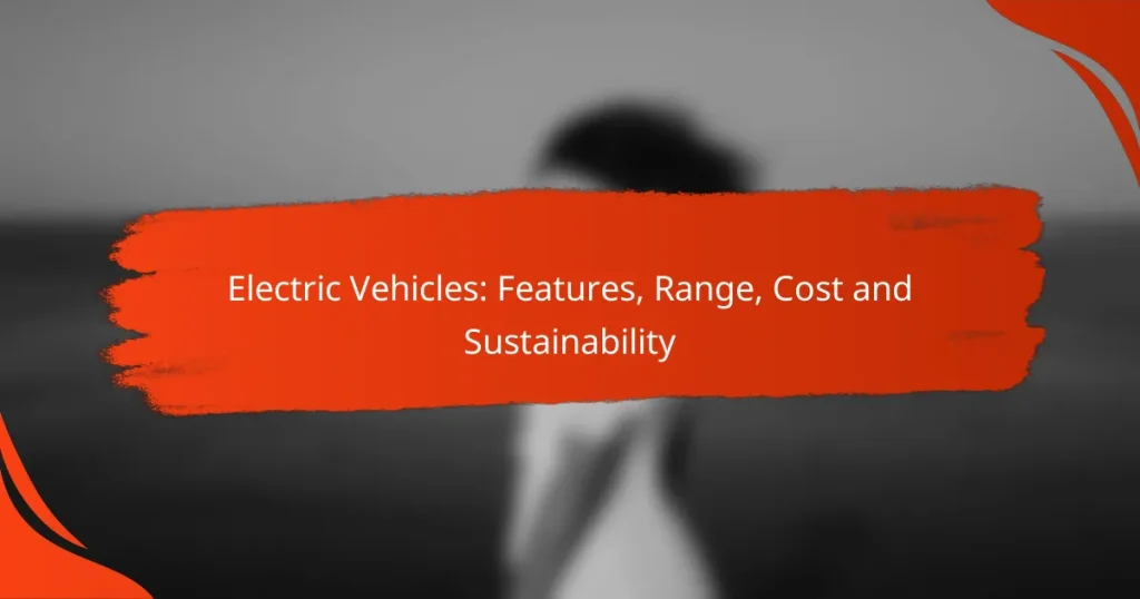 Electric Vehicles: Features, Range, Cost and Sustainability