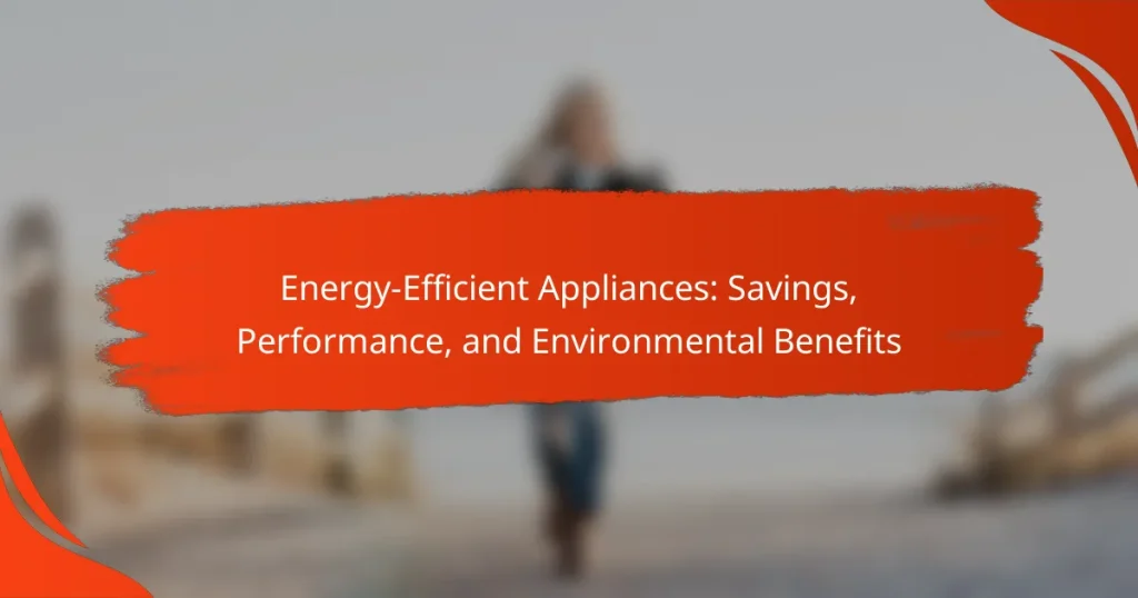 Energy-Efficient Appliances: Savings, Performance, and Environmental Benefits