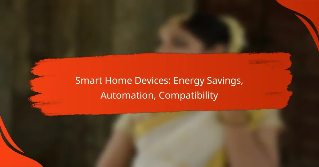 Smart Home Devices: Energy Savings, Automation, Compatibility
