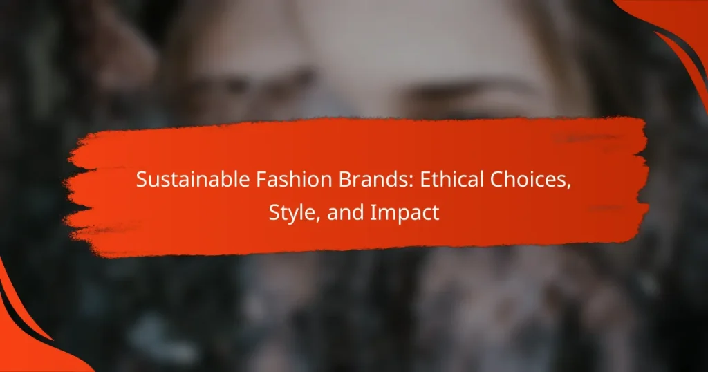 Sustainable Fashion Brands: Ethical Choices, Style, and Impact