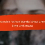 Sustainable Fashion Brands: Ethical Choices, Style, and Impact