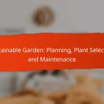 Sustainable Garden: Planning, Plant Selection and Maintenance