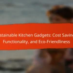Sustainable Kitchen Gadgets: Cost Savings, Functionality, and Eco-Friendliness