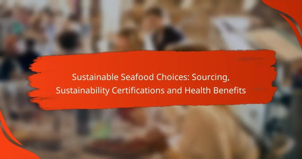 Sustainable Seafood Choices: Sourcing, Sustainability Certifications and Health Benefits