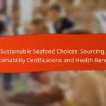 Sustainable Seafood Choices: Sourcing, Sustainability Certifications and Health Benefits