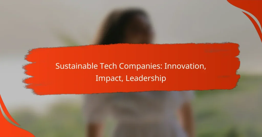 Sustainable Tech Companies: Innovation, Impact, Leadership