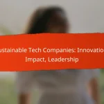 Sustainable Tech Companies: Innovation, Impact, Leadership