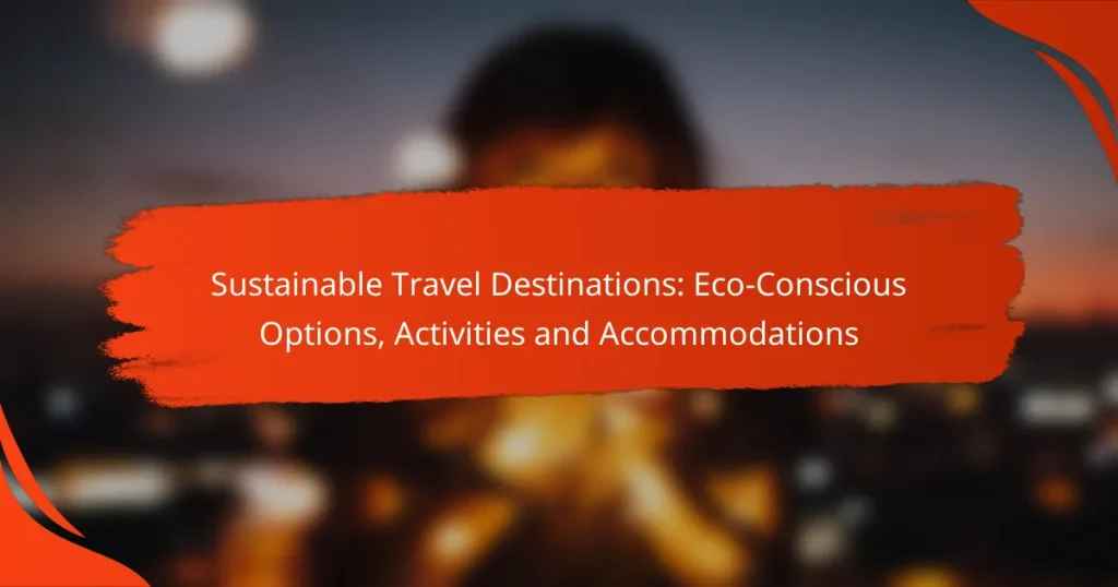Sustainable Travel Destinations: Eco-Conscious Options, Activities and Accommodations