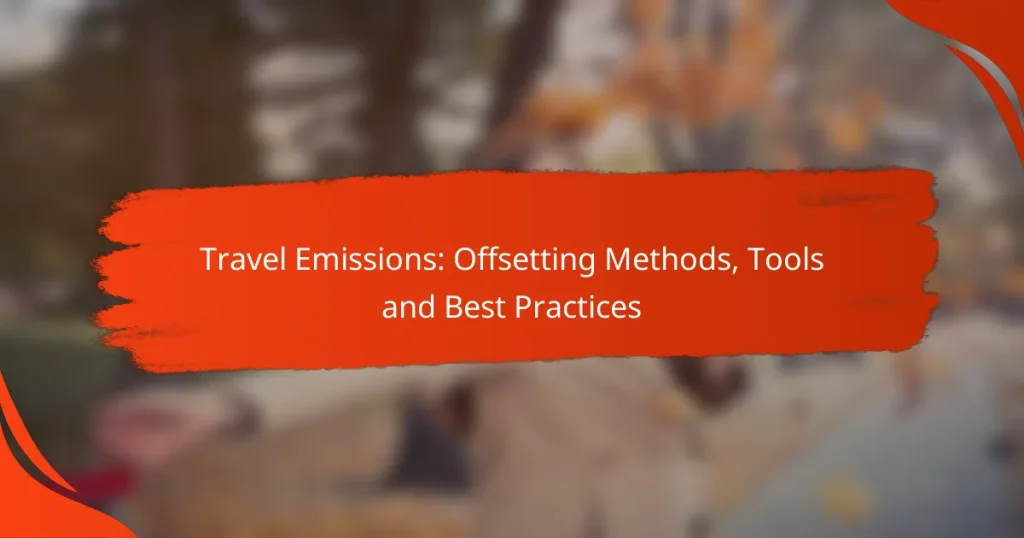 Travel Emissions: Offsetting Methods, Tools and Best Practices