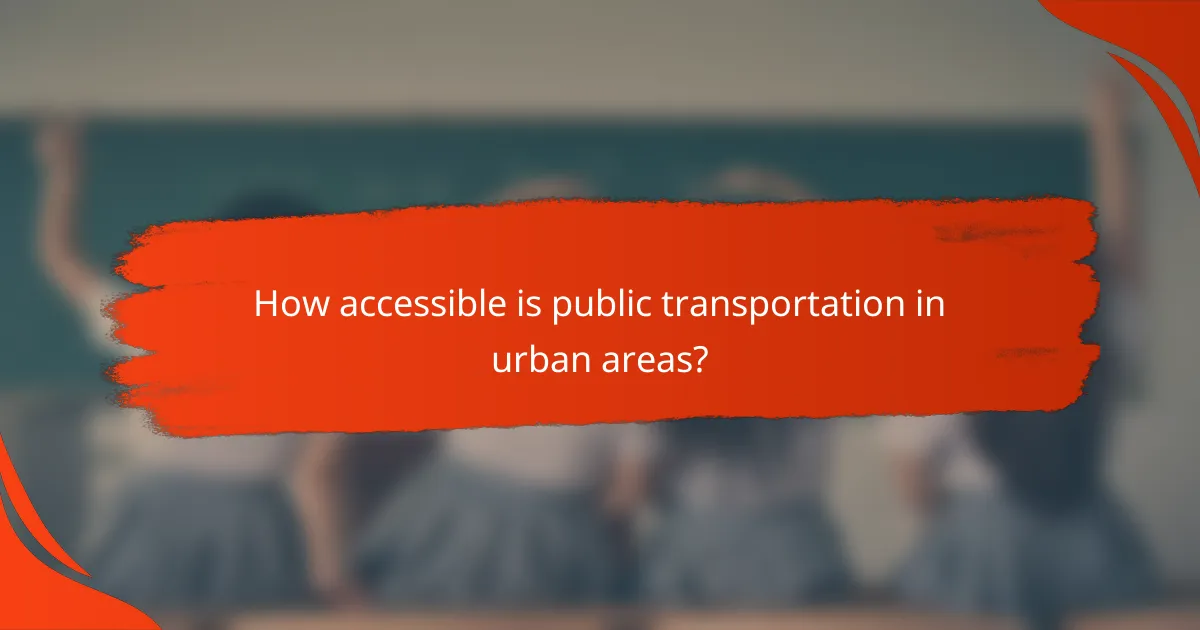 How accessible is public transportation in urban areas?