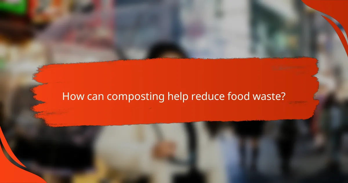 How can composting help reduce food waste?