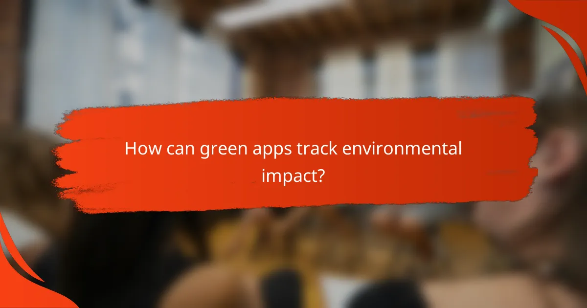 How can green apps track environmental impact?