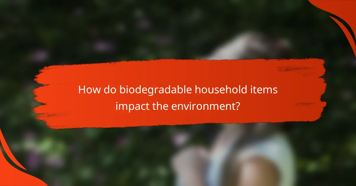 How do biodegradable household items impact the environment?