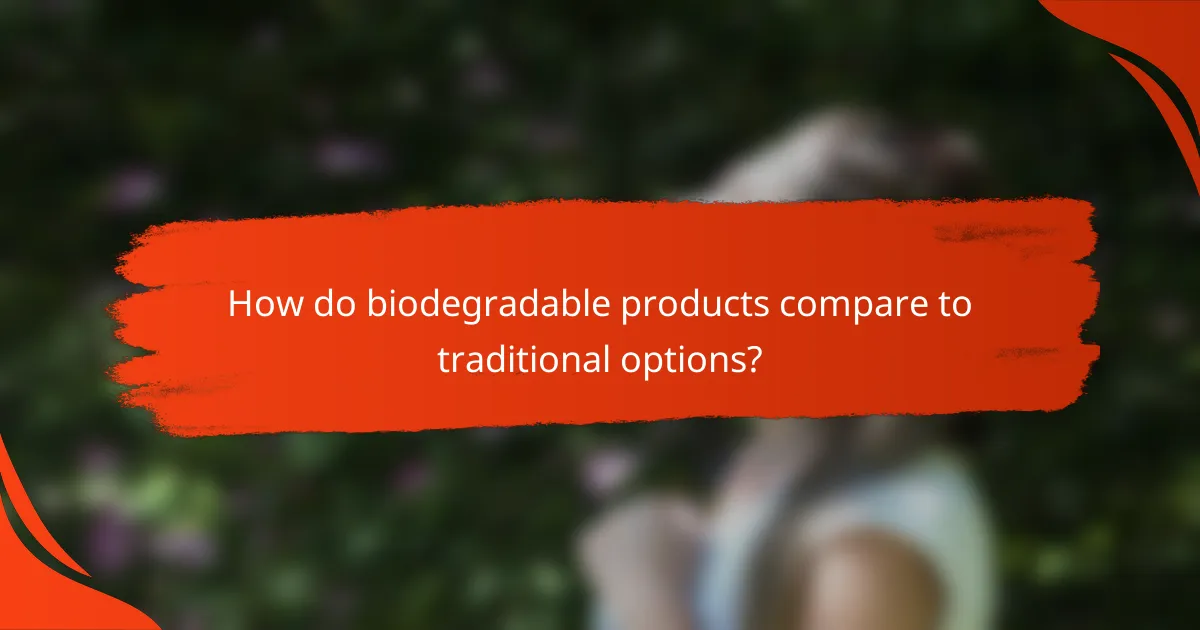 How do biodegradable products compare to traditional options?