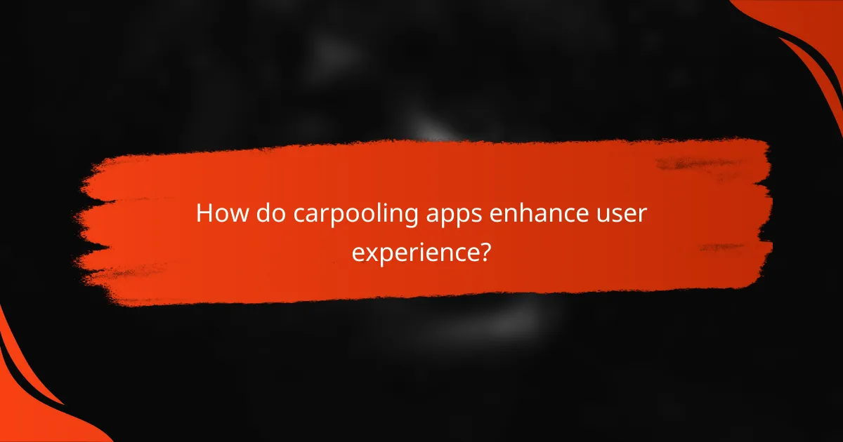 How do carpooling apps enhance user experience?
