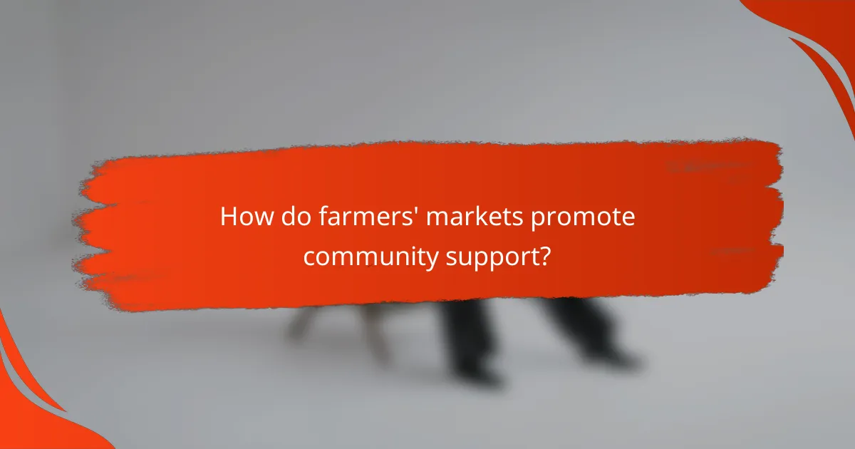 How do farmers' markets promote community support?