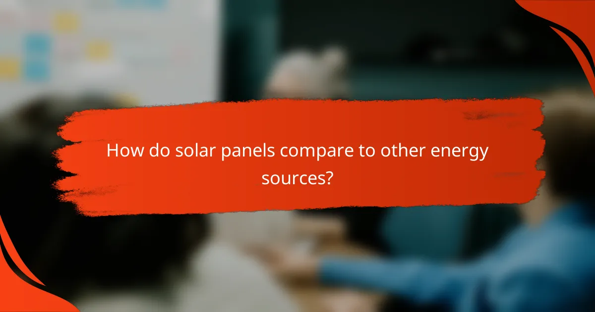 How do solar panels compare to other energy sources?
