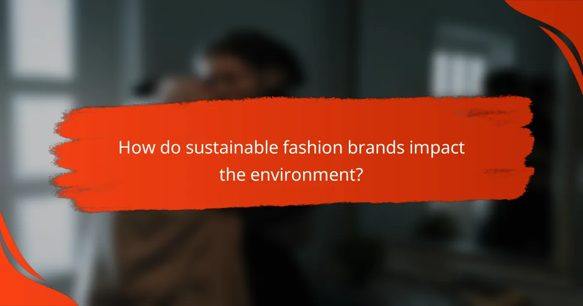 How do sustainable fashion brands impact the environment?