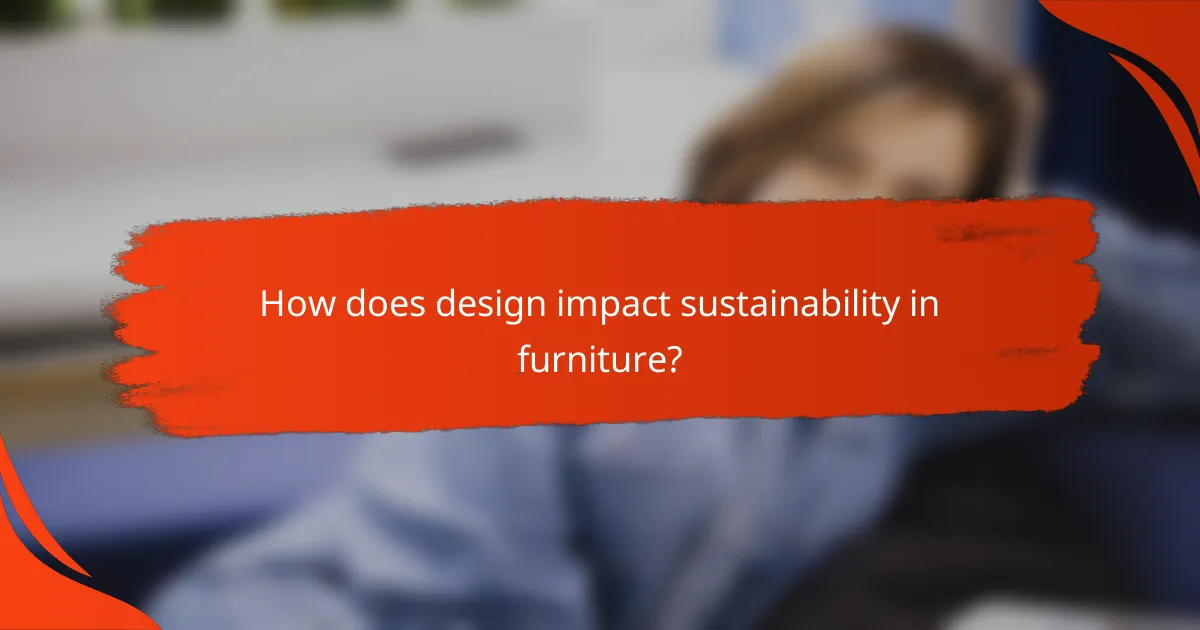 How does design impact sustainability in furniture?