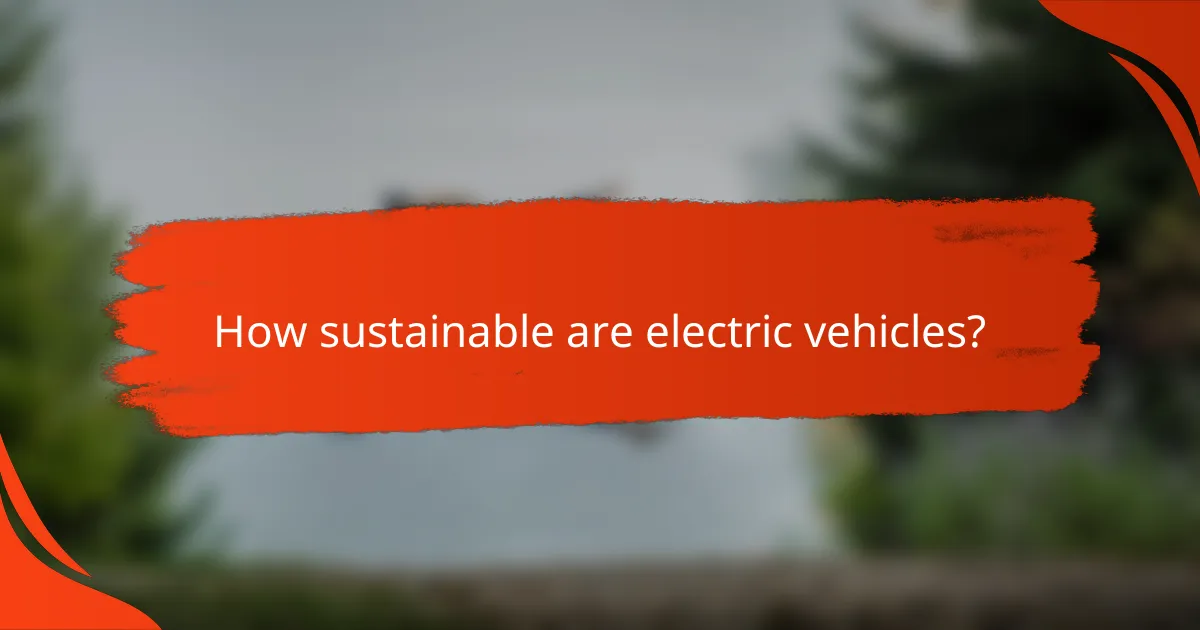 How sustainable are electric vehicles?