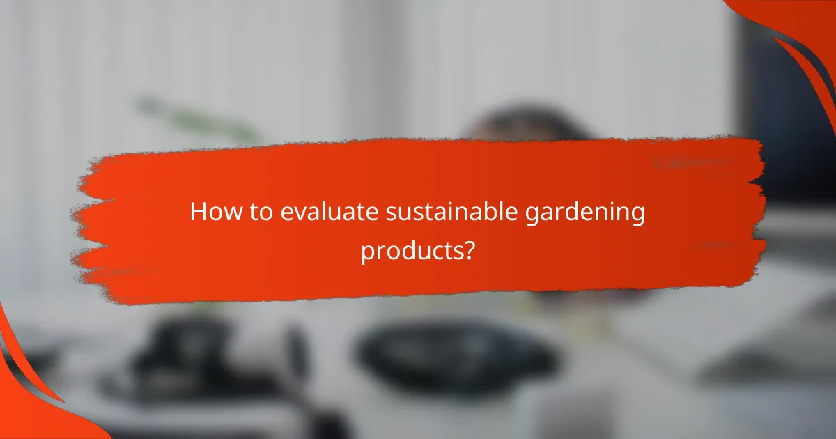 How to evaluate sustainable gardening products?