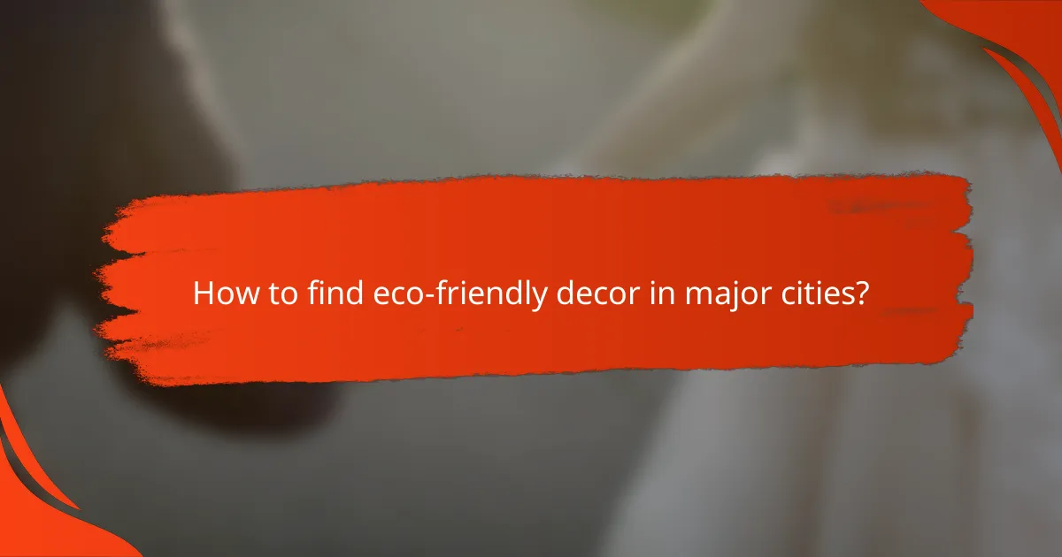 How to find eco-friendly decor in major cities?