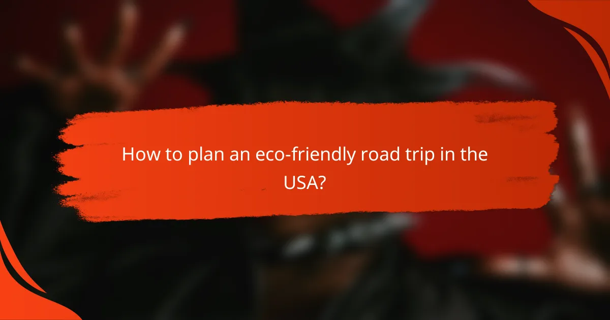 How to plan an eco-friendly road trip in the USA?