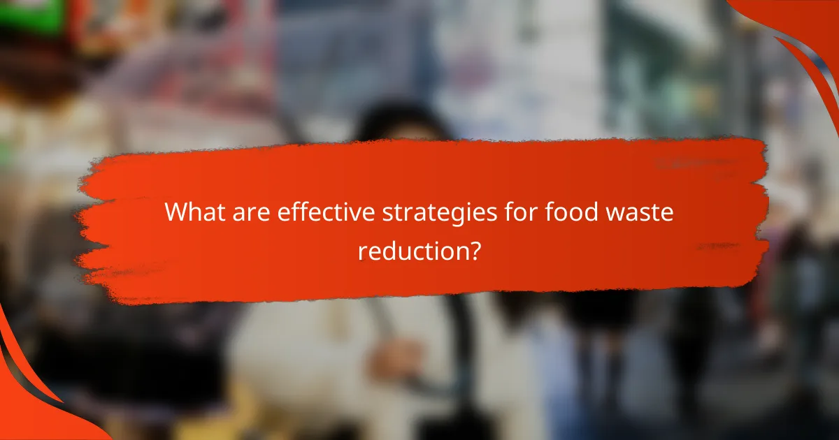 What are effective strategies for food waste reduction?