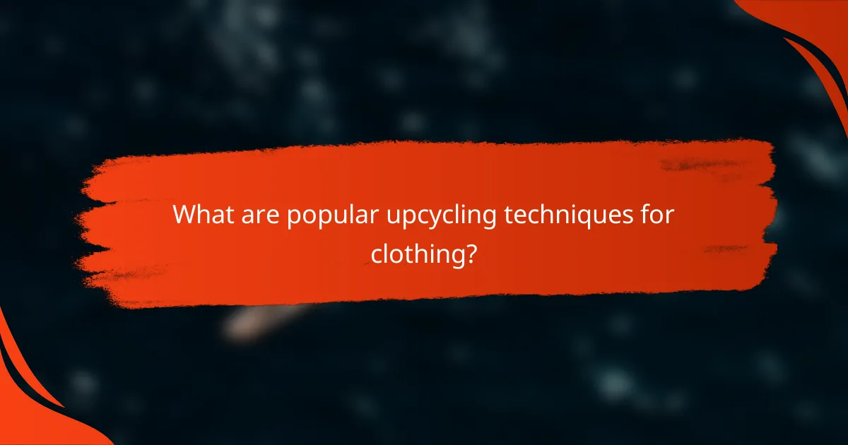 What are popular upcycling techniques for clothing?