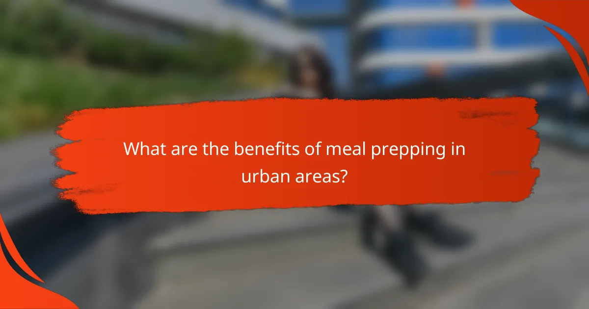 What are the benefits of meal prepping in urban areas?