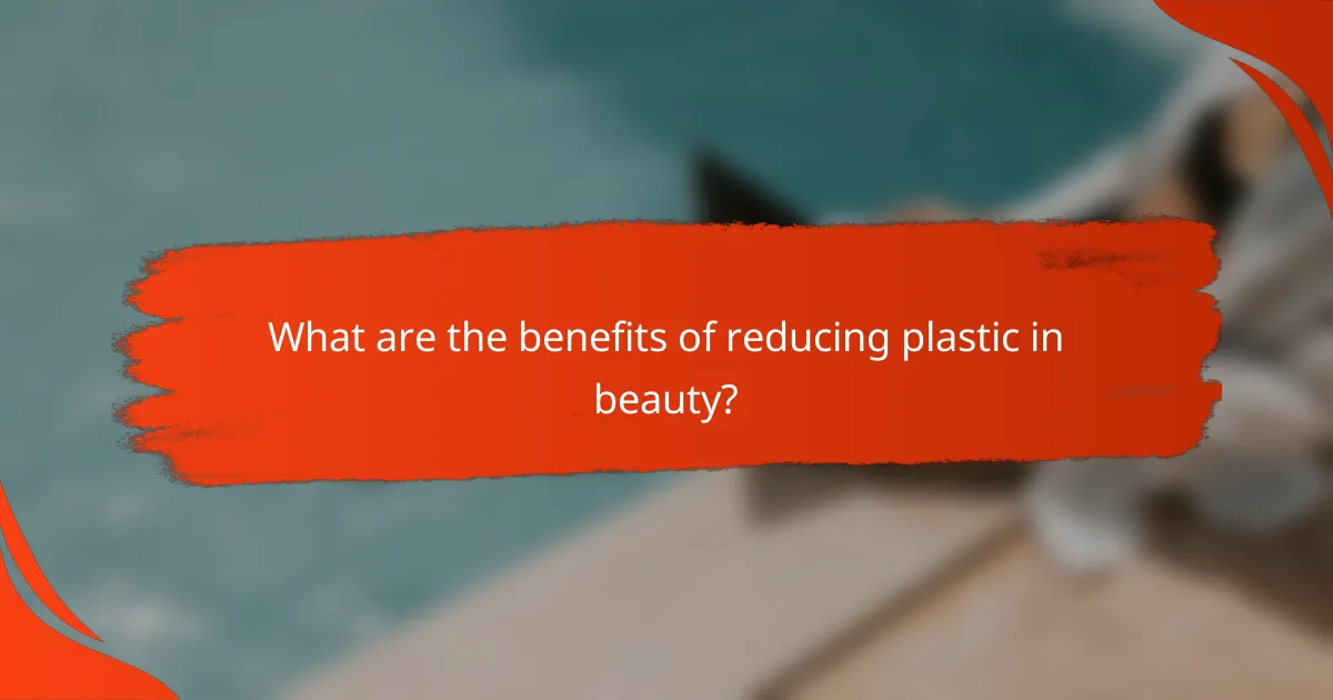 What are the benefits of reducing plastic in beauty?