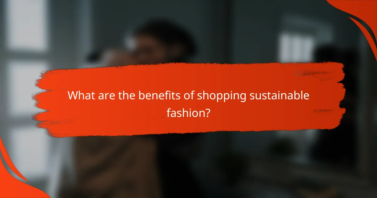 What are the benefits of shopping sustainable fashion?