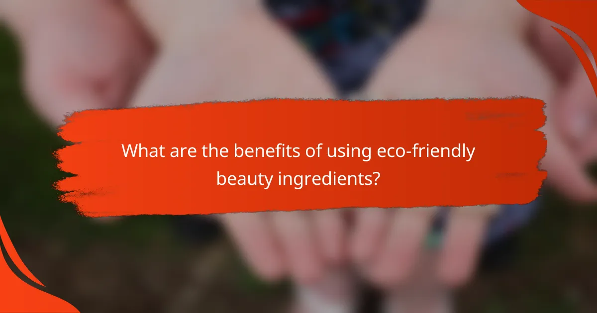 What are the benefits of using eco-friendly beauty ingredients?