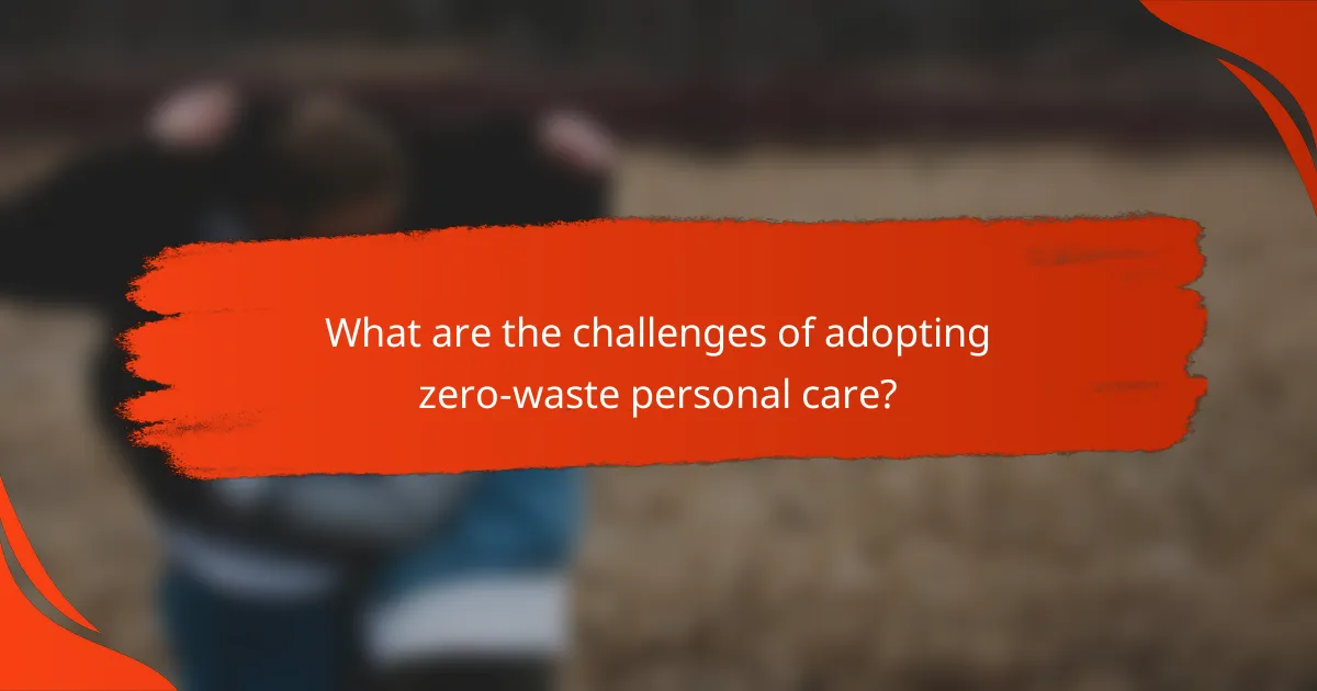 What are the challenges of adopting zero-waste personal care?
