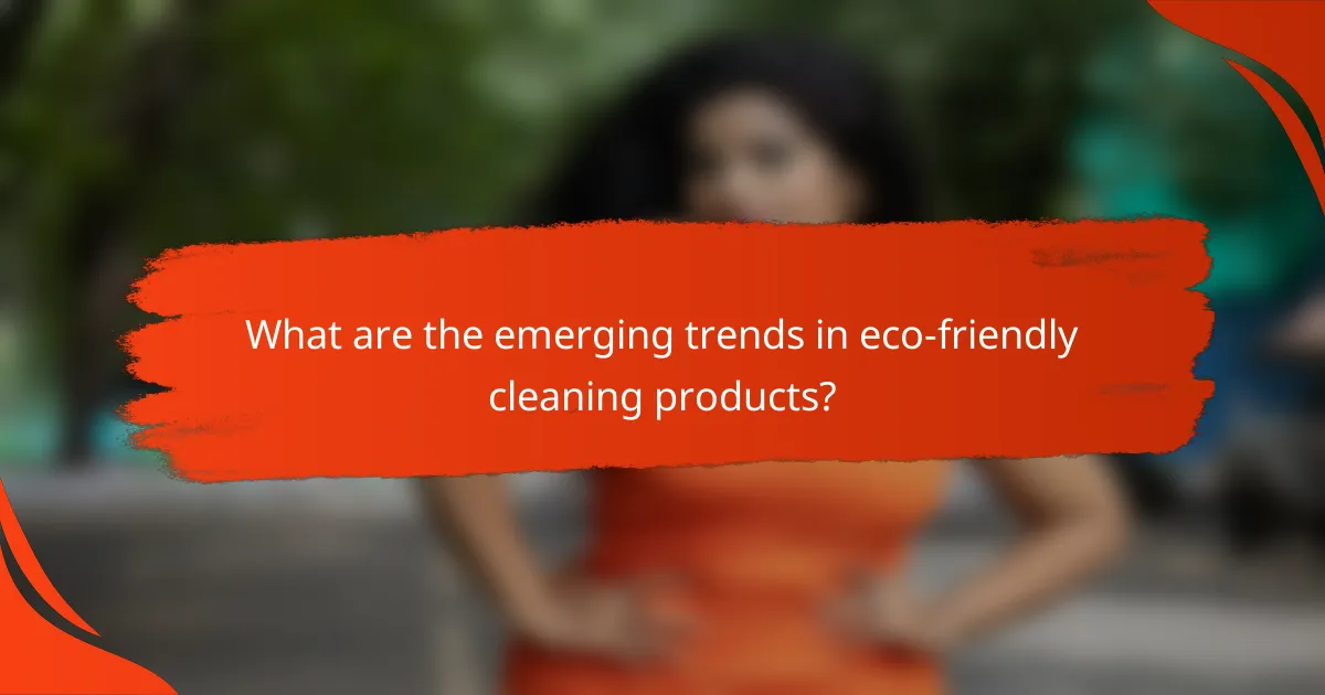 What are the emerging trends in eco-friendly cleaning products?