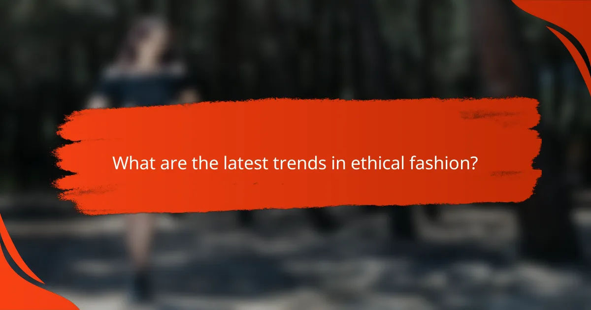 What are the latest trends in ethical fashion?