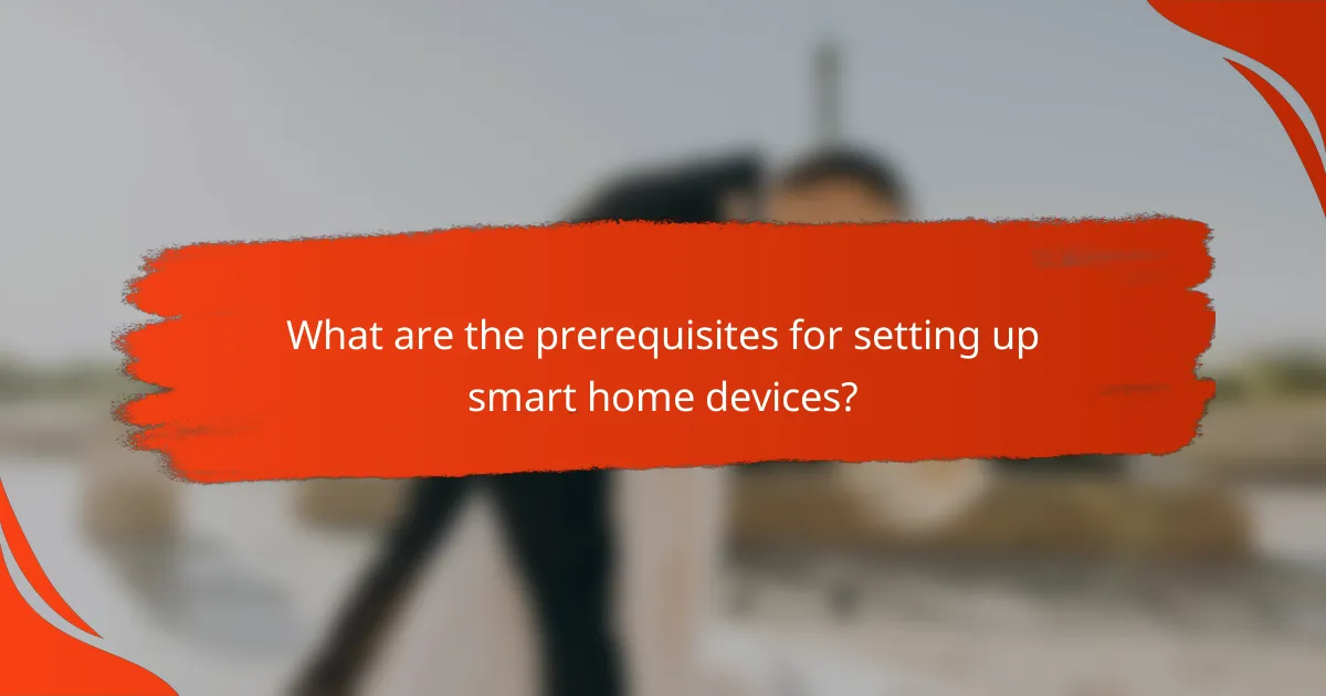 What are the prerequisites for setting up smart home devices?