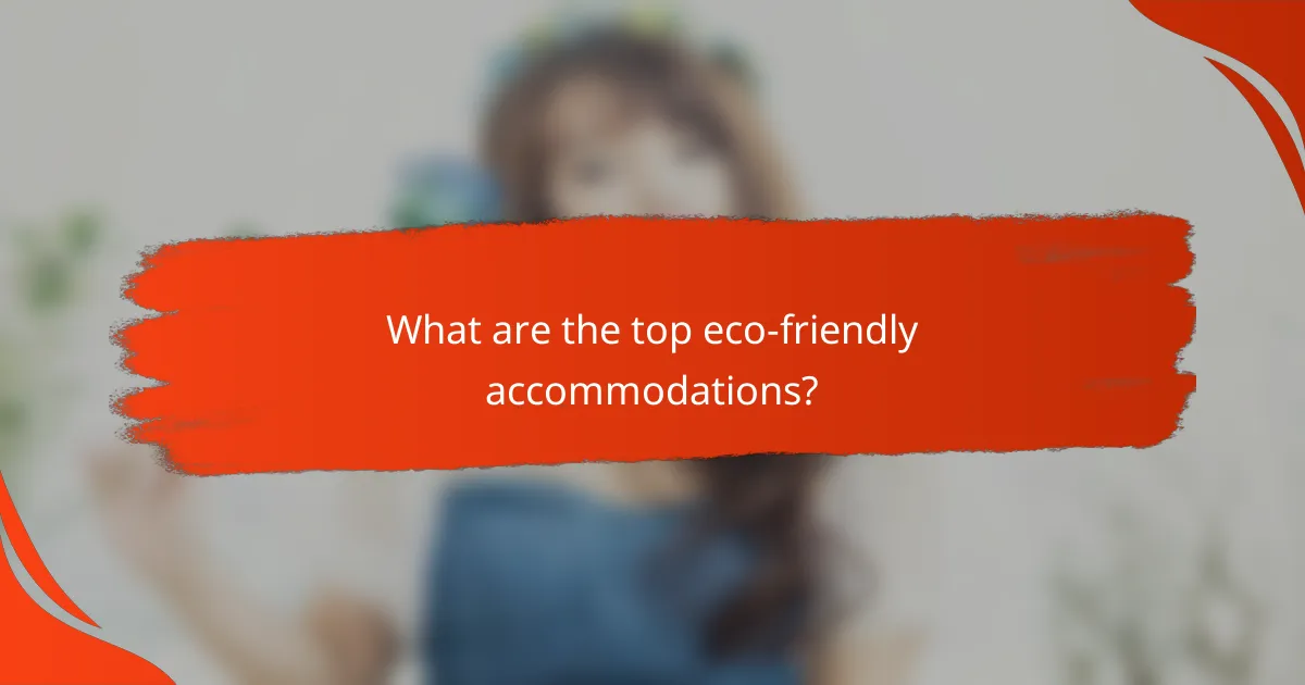 What are the top eco-friendly accommodations?