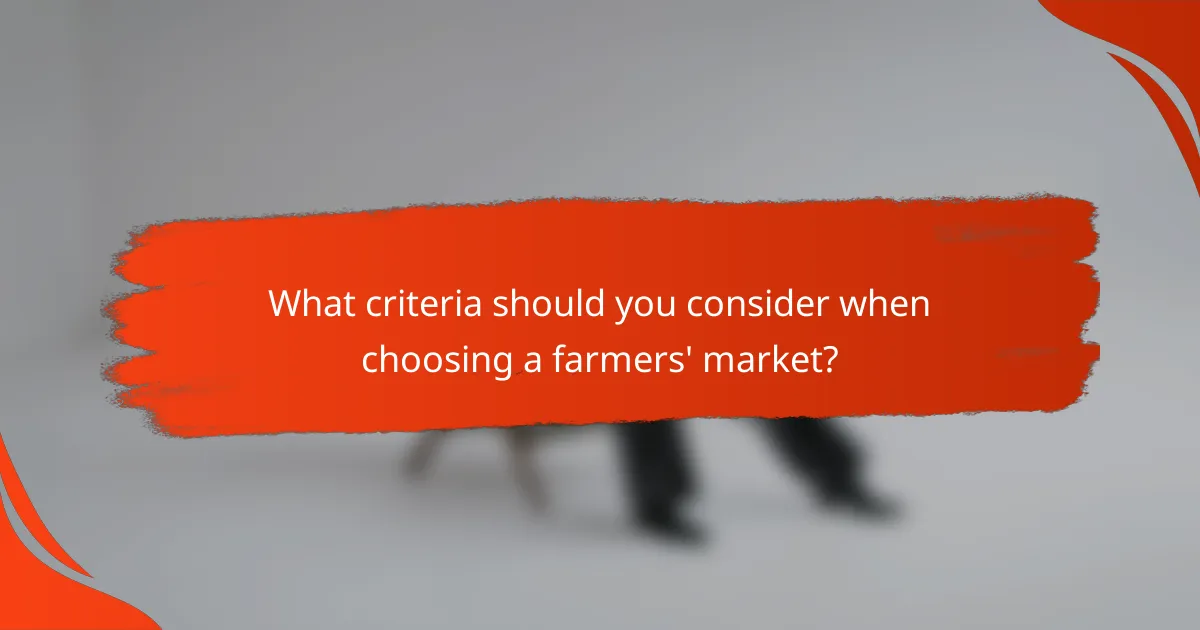 What criteria should you consider when choosing a farmers' market?
