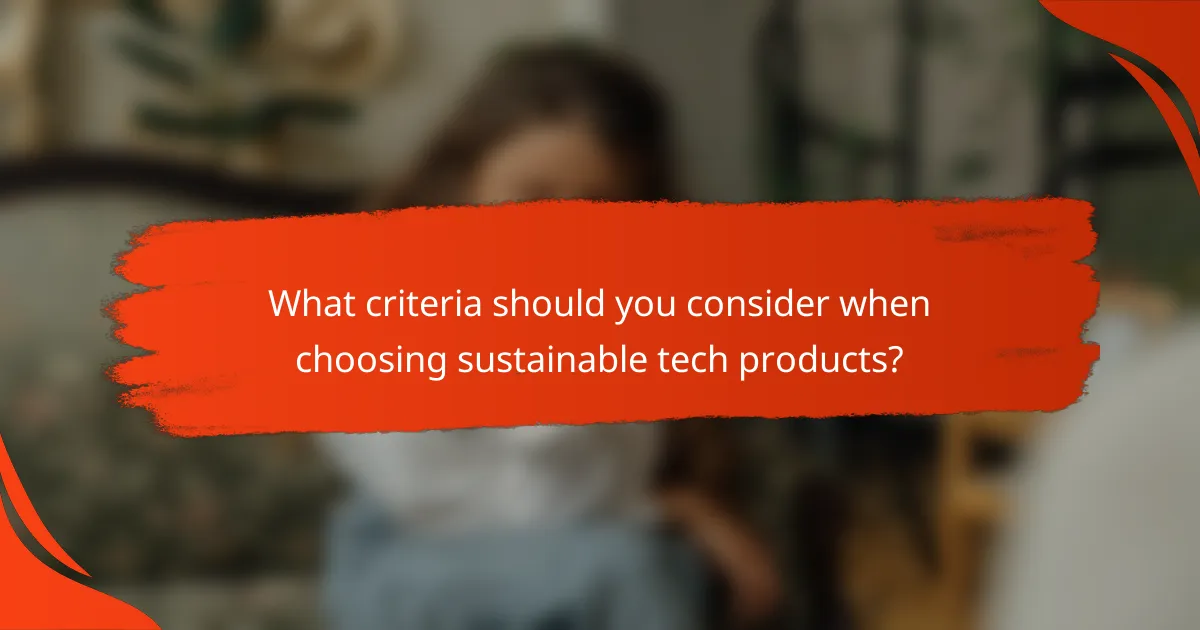 What criteria should you consider when choosing sustainable tech products?