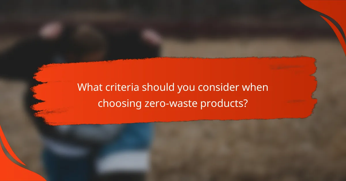 What criteria should you consider when choosing zero-waste products?