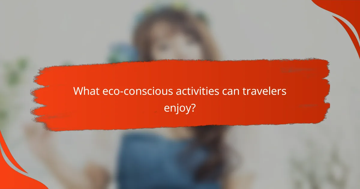 What eco-conscious activities can travelers enjoy?