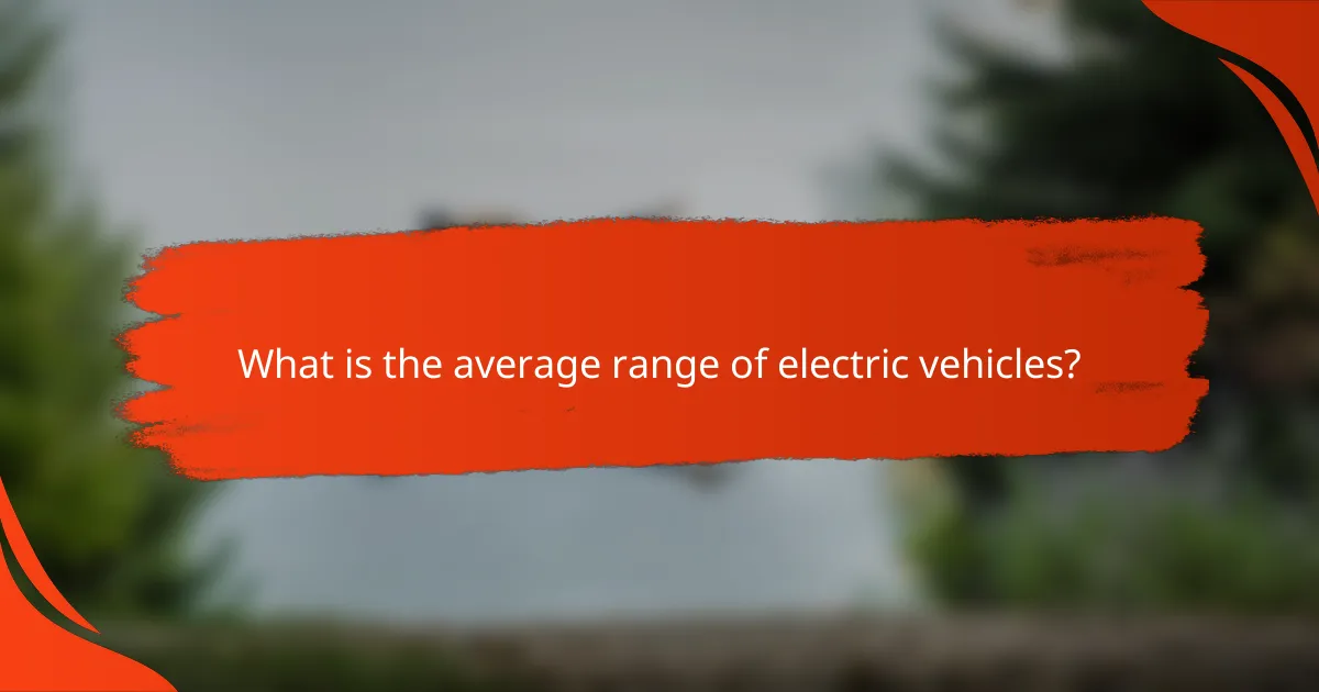 What is the average range of electric vehicles?