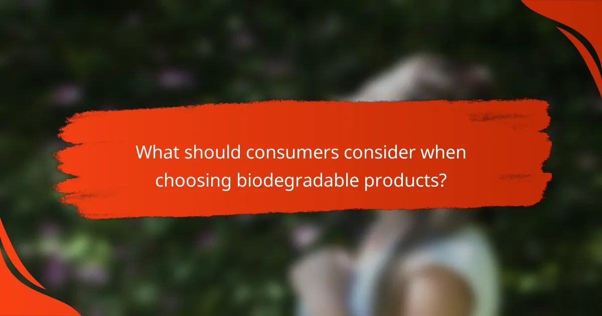 What should consumers consider when choosing biodegradable products?