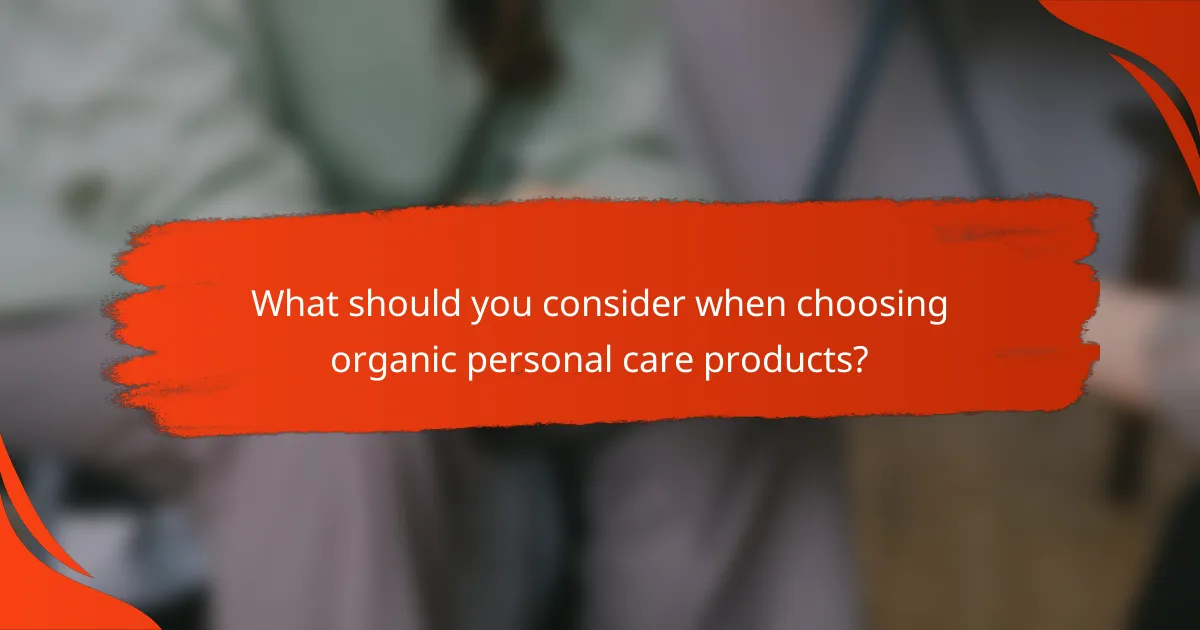 What should you consider when choosing organic personal care products?