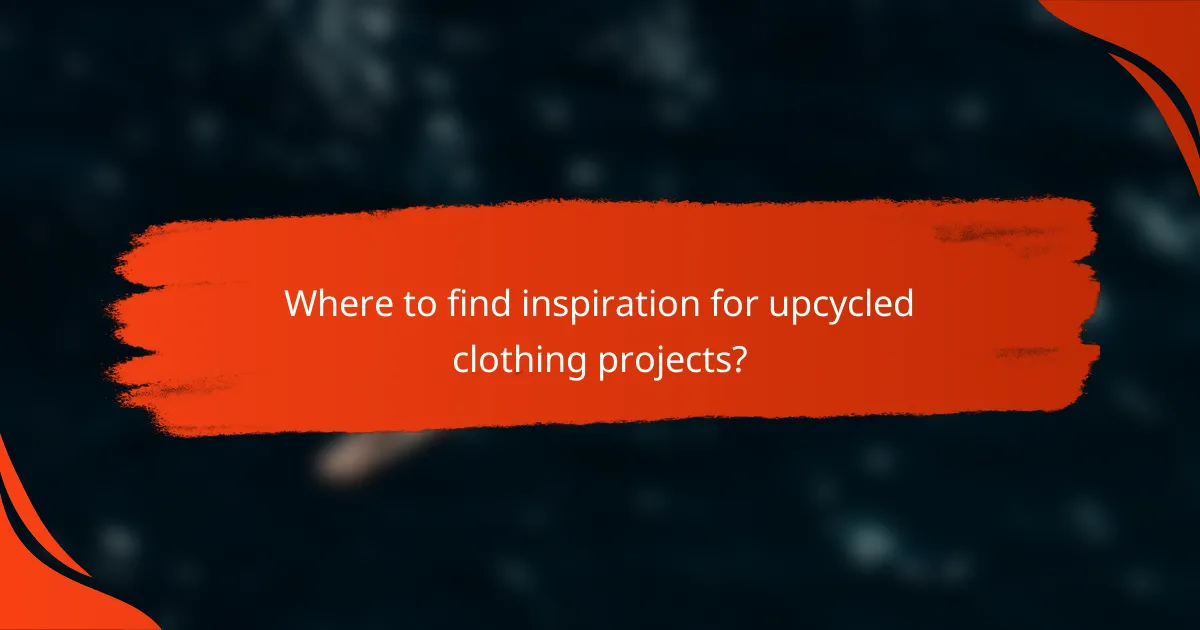 Where to find inspiration for upcycled clothing projects?
